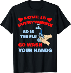 Love Is Everywhere So Is The Flu Wash Your Hands Designer T-Shirt - T-Shirt | Black