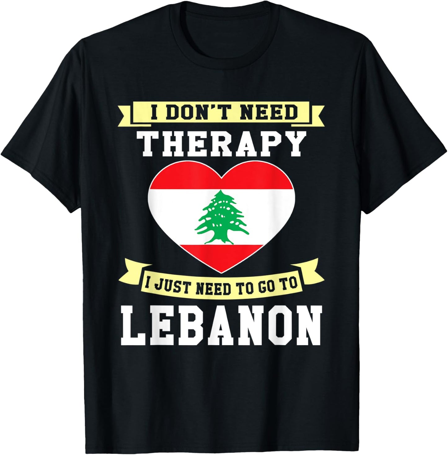 I Don't Need Therapy I Just Need To Go To Lebanon T-Shirt - T-Shirt | Black