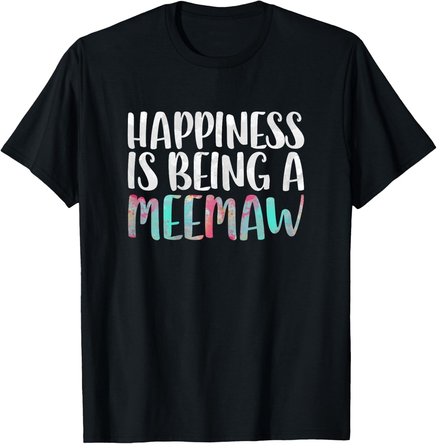 Happiness Is Being A Meemaw Shirt Women Mothers Day T-Shirt - T-Shirt | Black