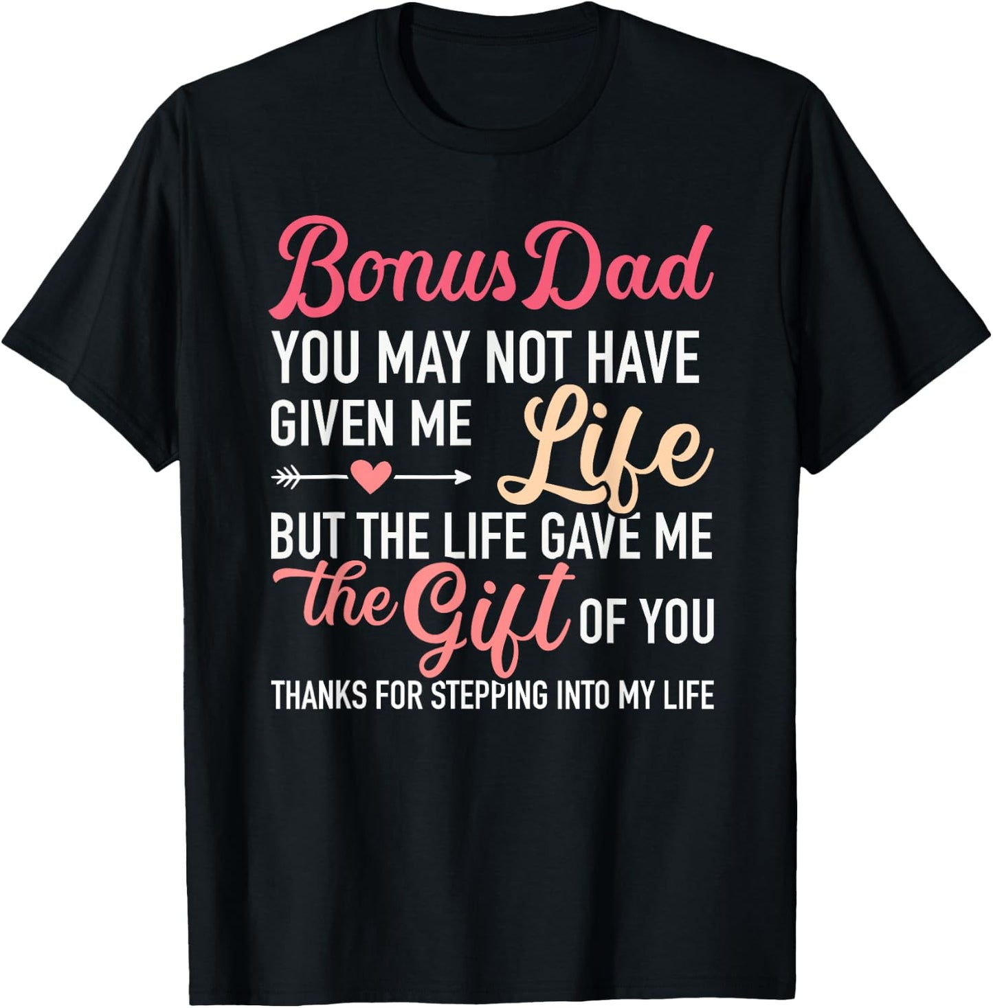 Bonus dad you may not given me life stepdaughter T-Shirt - T-Shirt | Black