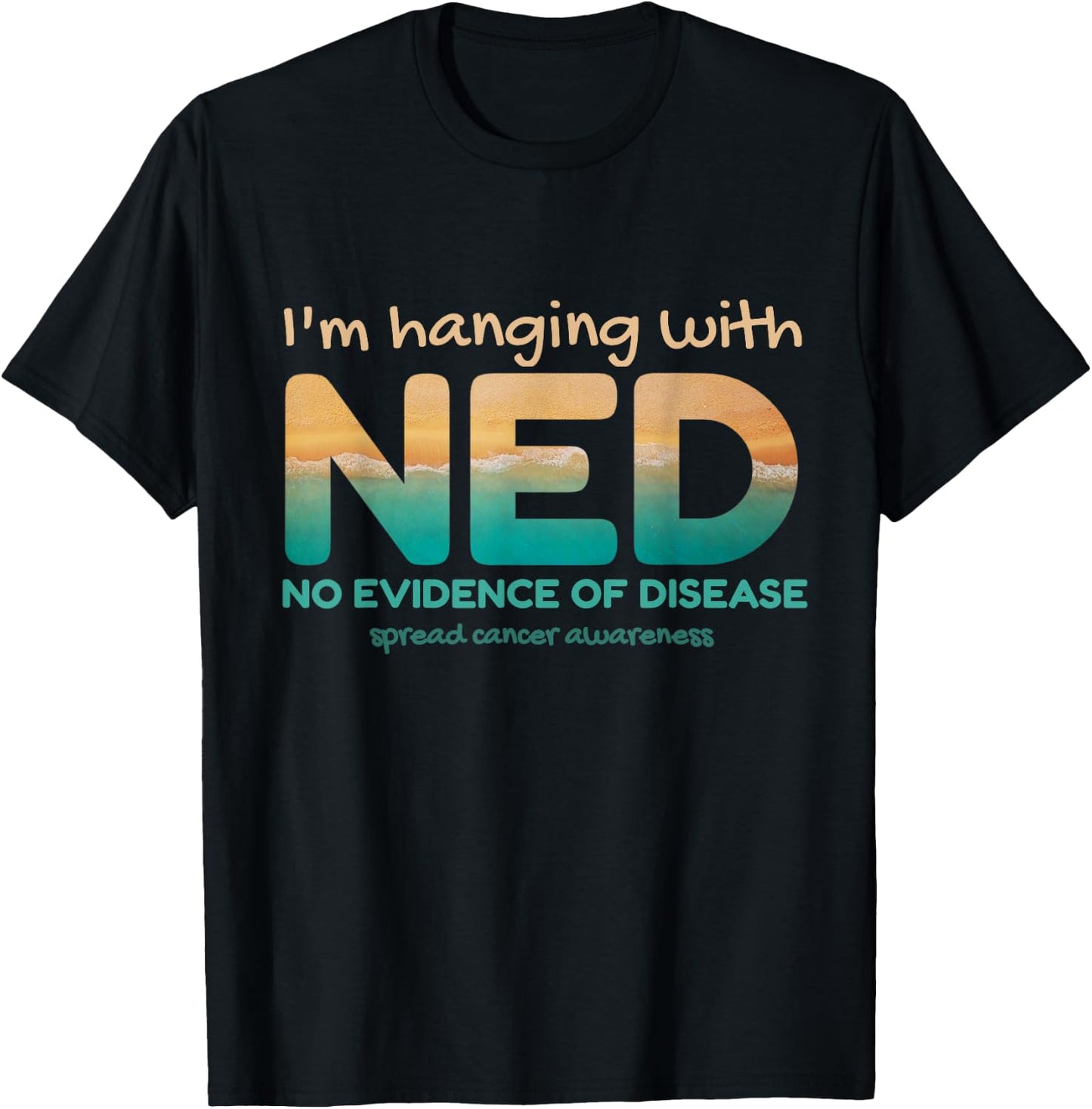 Cancer- I'm hanging with NED No Evidence of Disease T-Shirt - T-Shirt | Black