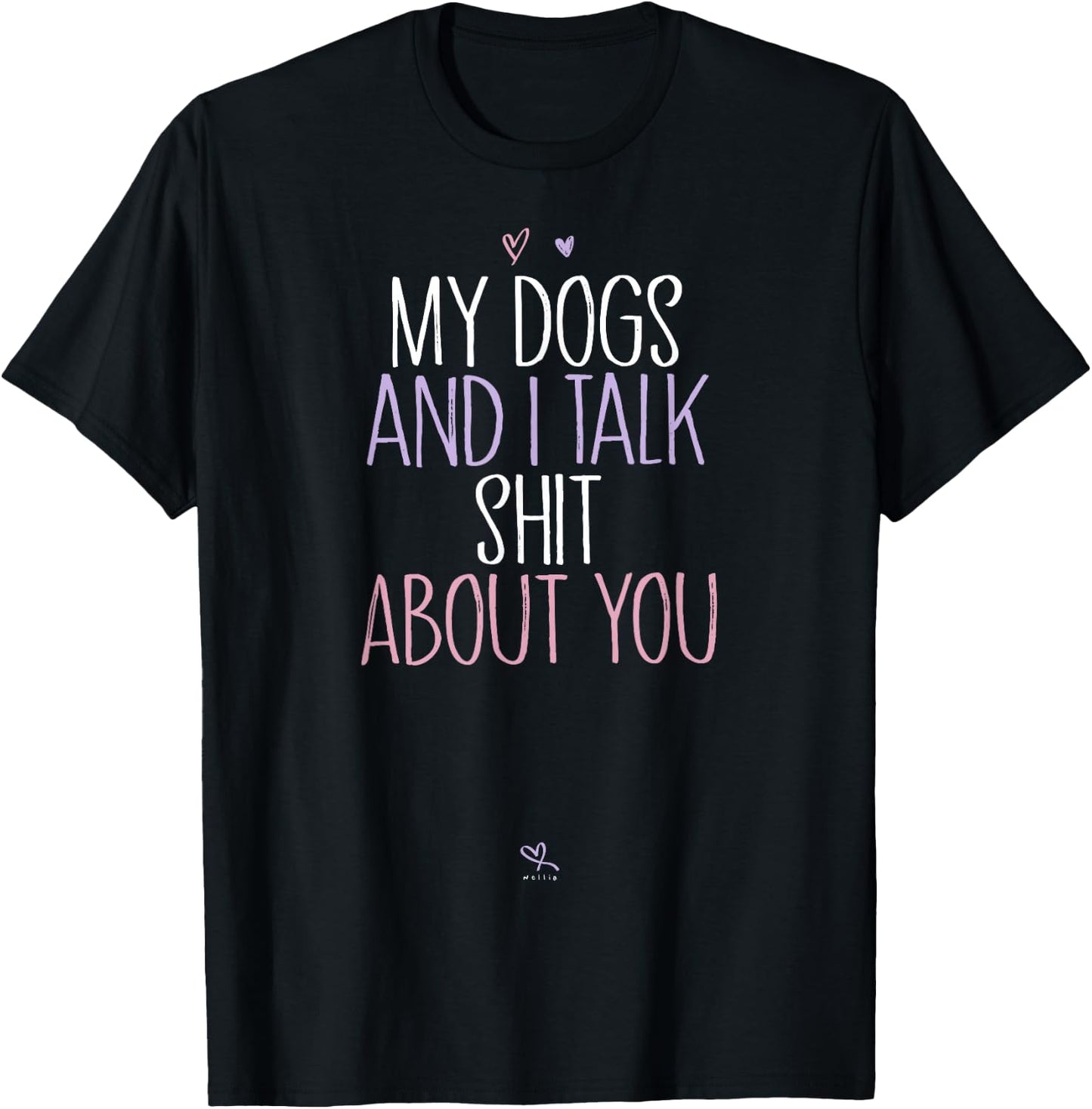 Funny My Dogs and I Talk Shit About You Funny Mom Gift T-Shirt - T-Shirt | Black