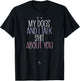 Funny My Dogs and I Talk Shit About You Funny Mom Gift T-Shirt - T-Shirt | Black