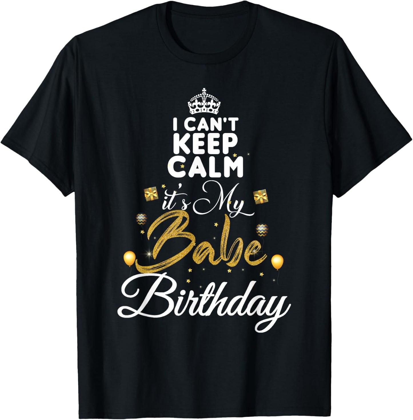 Birthday Babe - Keep Calm Its My Babe Birthday T-Shirt - T-Shirt | Black