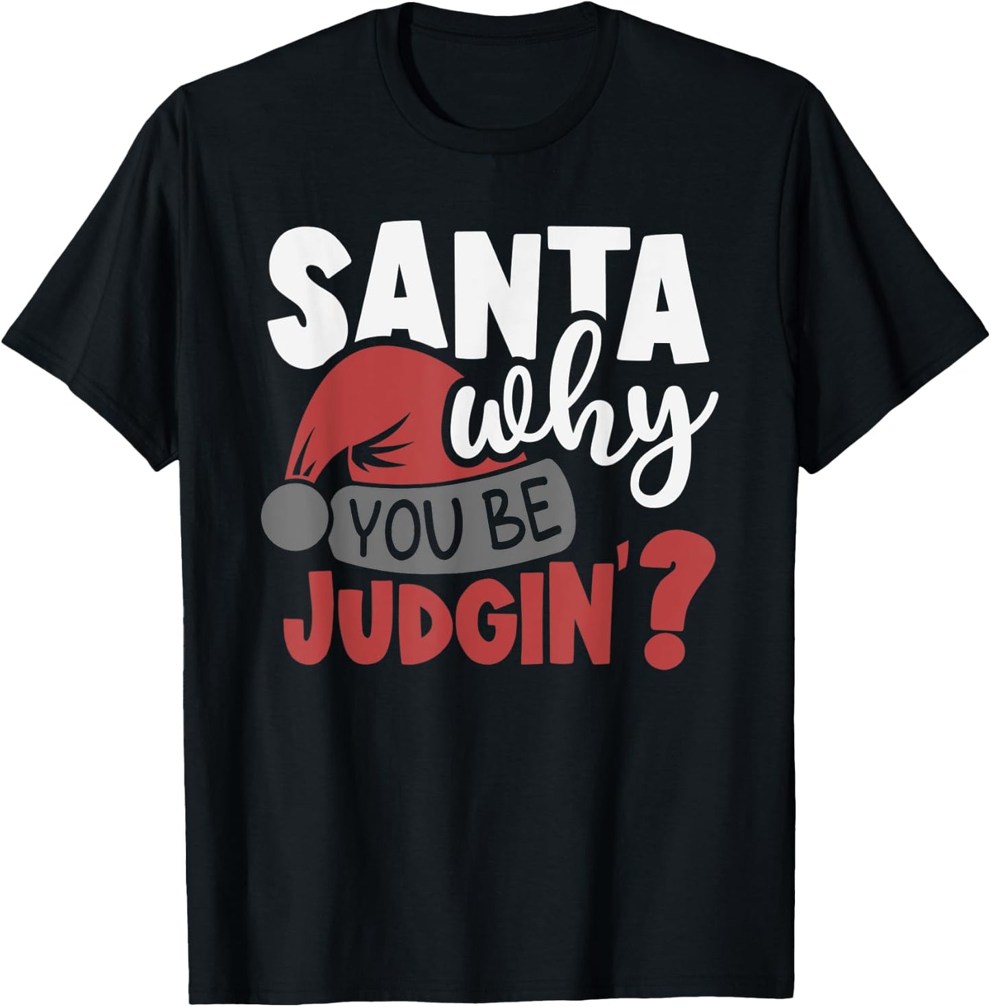 Santa Why You Be Judging? Funny Santa T-Shirt - T-Shirt | Black