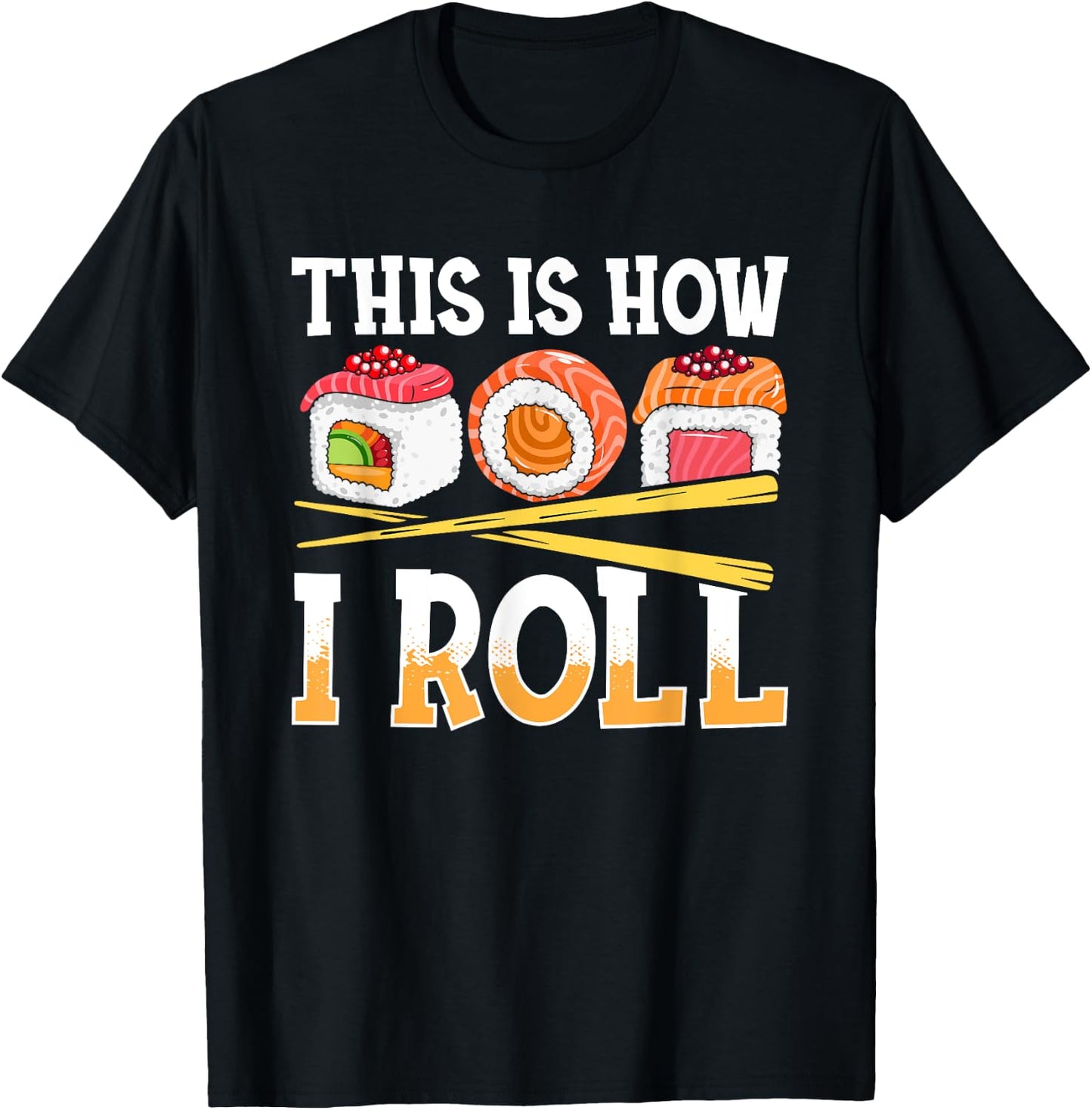 Funny This Is How I Roll Sushi Japanese Anime Food Lover T-Shirt - T-Shirt | Black