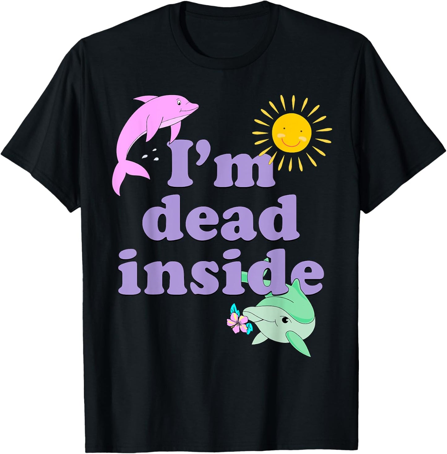 I'm Dead Inside Dolphin Shirt Funny Humor Sarcastic Quote T-Shirt - T-Shirt | Black
