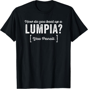 How do you beat up a Lumpia? You Pancit Pun Joke Humor T-Shirt - T-Shirt | Black