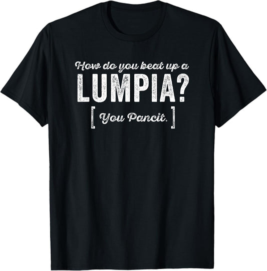 How do you beat up a Lumpia? You Pancit Pun Joke Humor T-Shirt - T-Shirt | Black