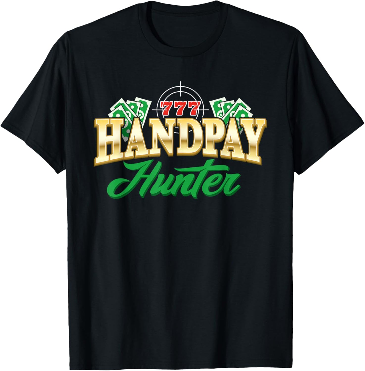 Handpay Hunter Casino Gambling Gambler Slot Machine Jackpot T-Shirt - T-Shirt | Black