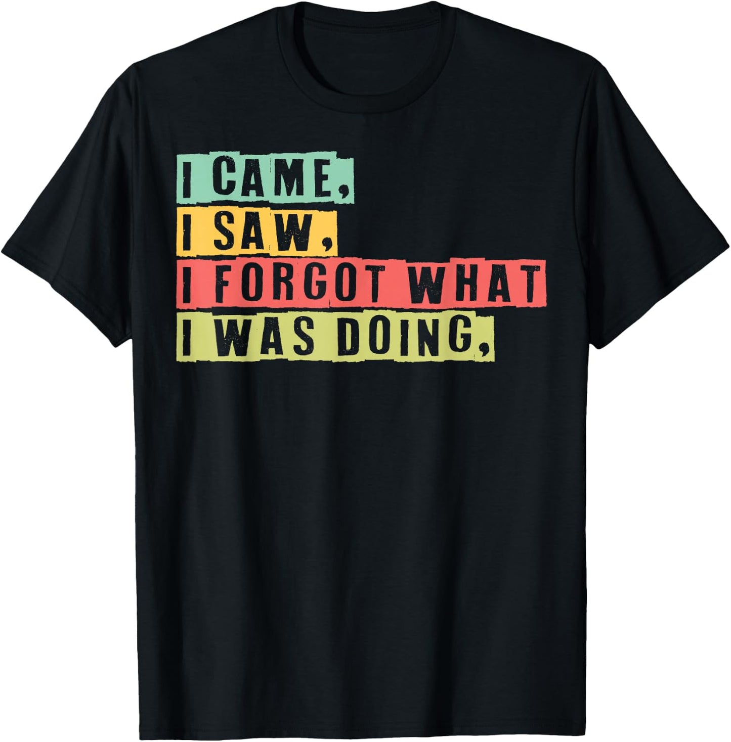 Funny Forgetfulness I Came I Saw I Forgot Memory Loss T-Shirt - T-Shirt | Black