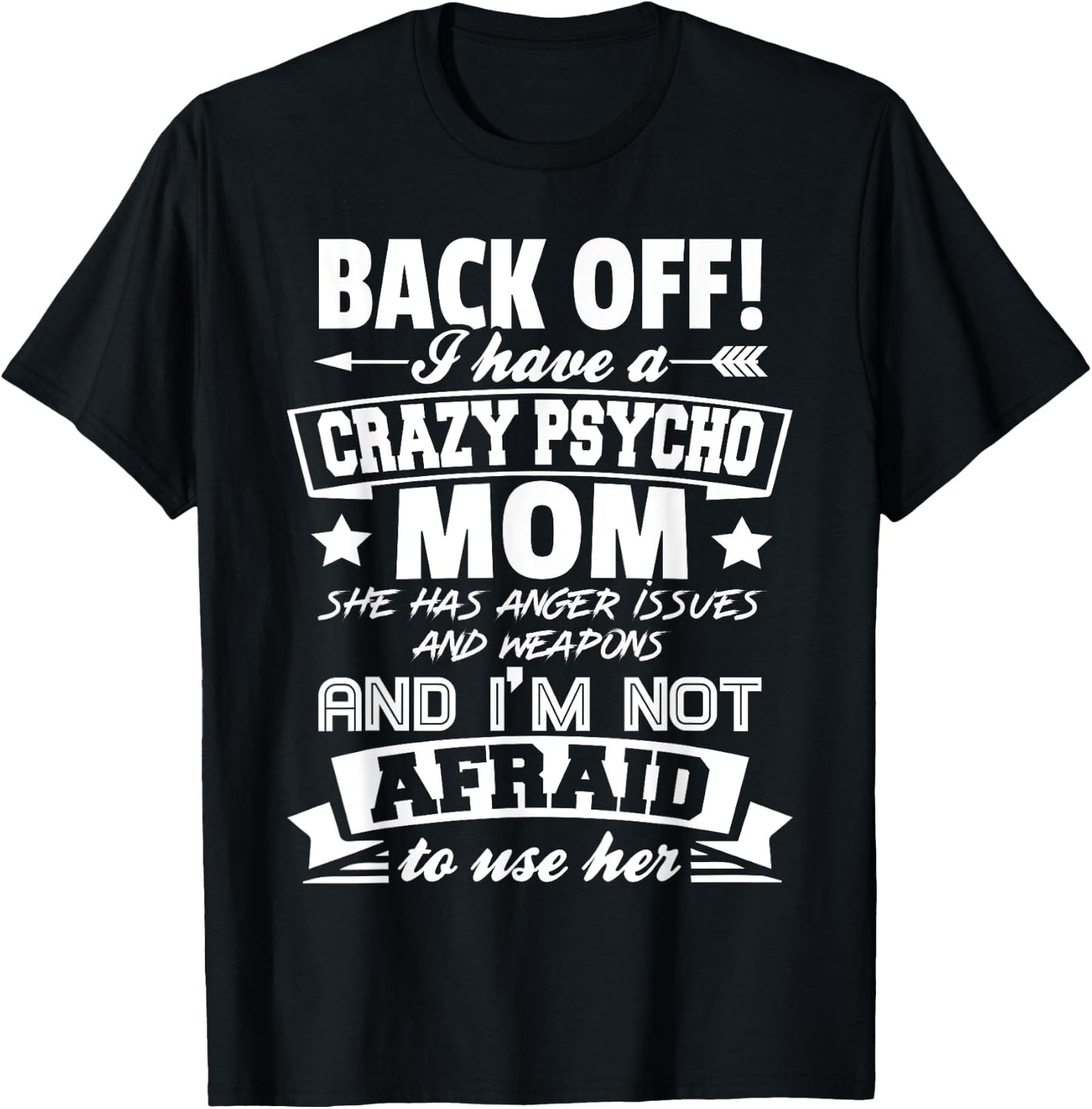 Back Off I Have A Crazy Mom I'm Not Afraid To Use Her T-Shirt - T-Shirt | Black