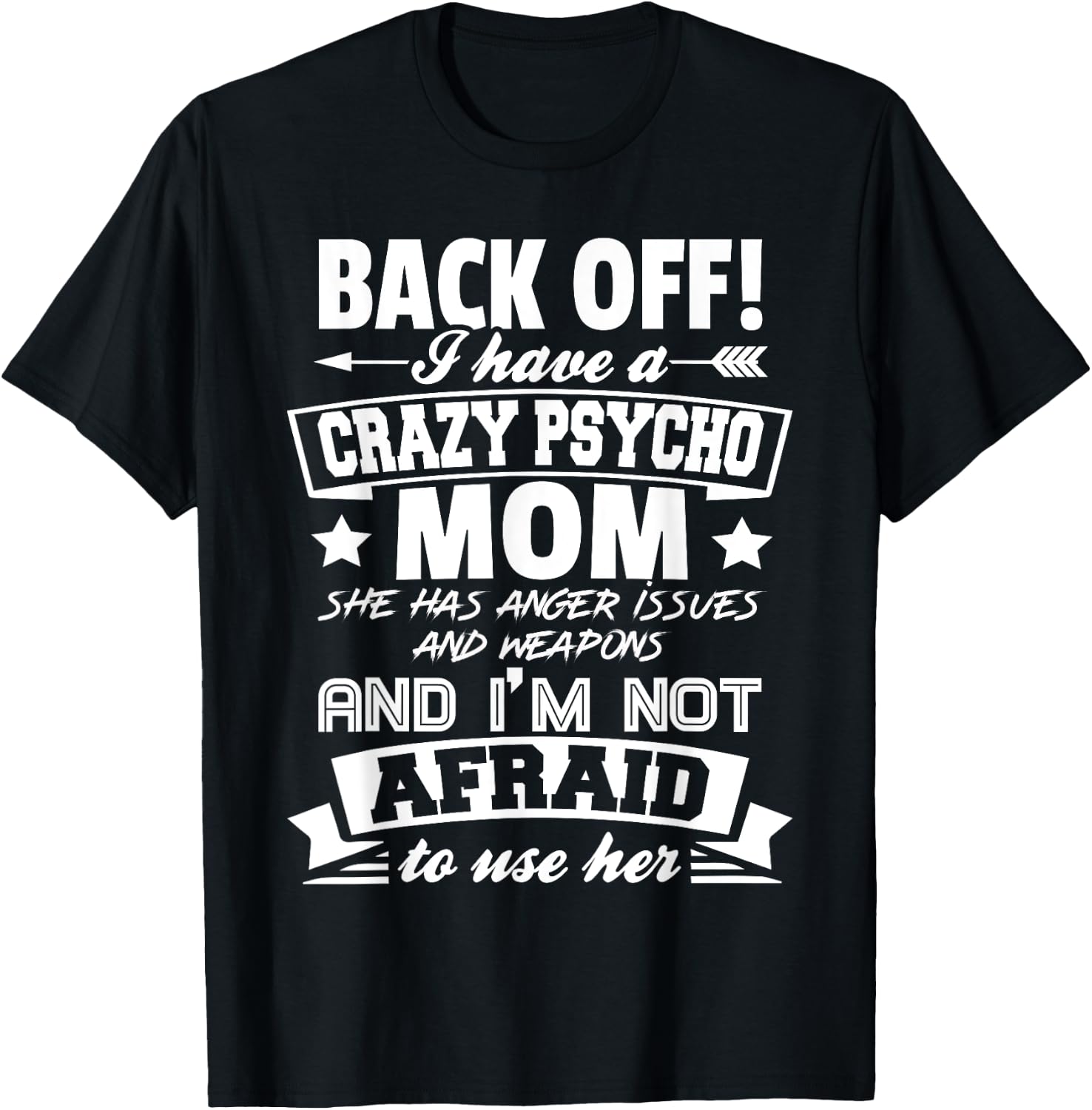 Back Off I Have A Crazy Mom I'm Not Afraid To Use Her T-Shirt - T-Shirt | Black