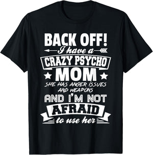 Back Off I Have A Crazy Mom I'm Not Afraid To Use Her T-Shirt - T-Shirt | Black