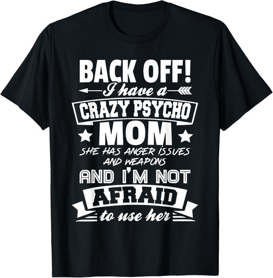 Back Off I Have A Crazy Mom I'm Not Afraid To Use Her T-Shirt - T-Shirt | Black