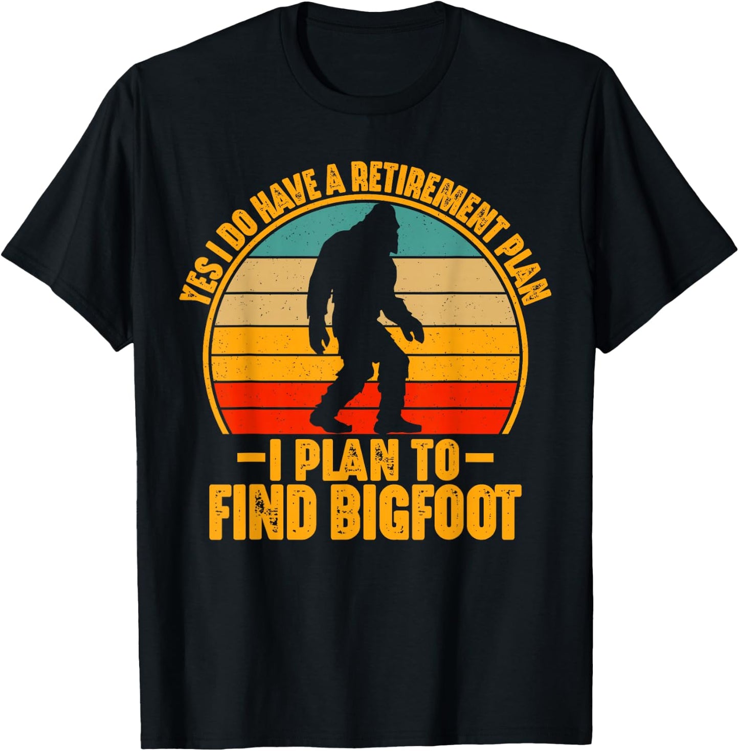 Funny Sasquatch I Do Have A Retirement Plan to Find Bigfoot T-Shirt - T-Shirt | Black
