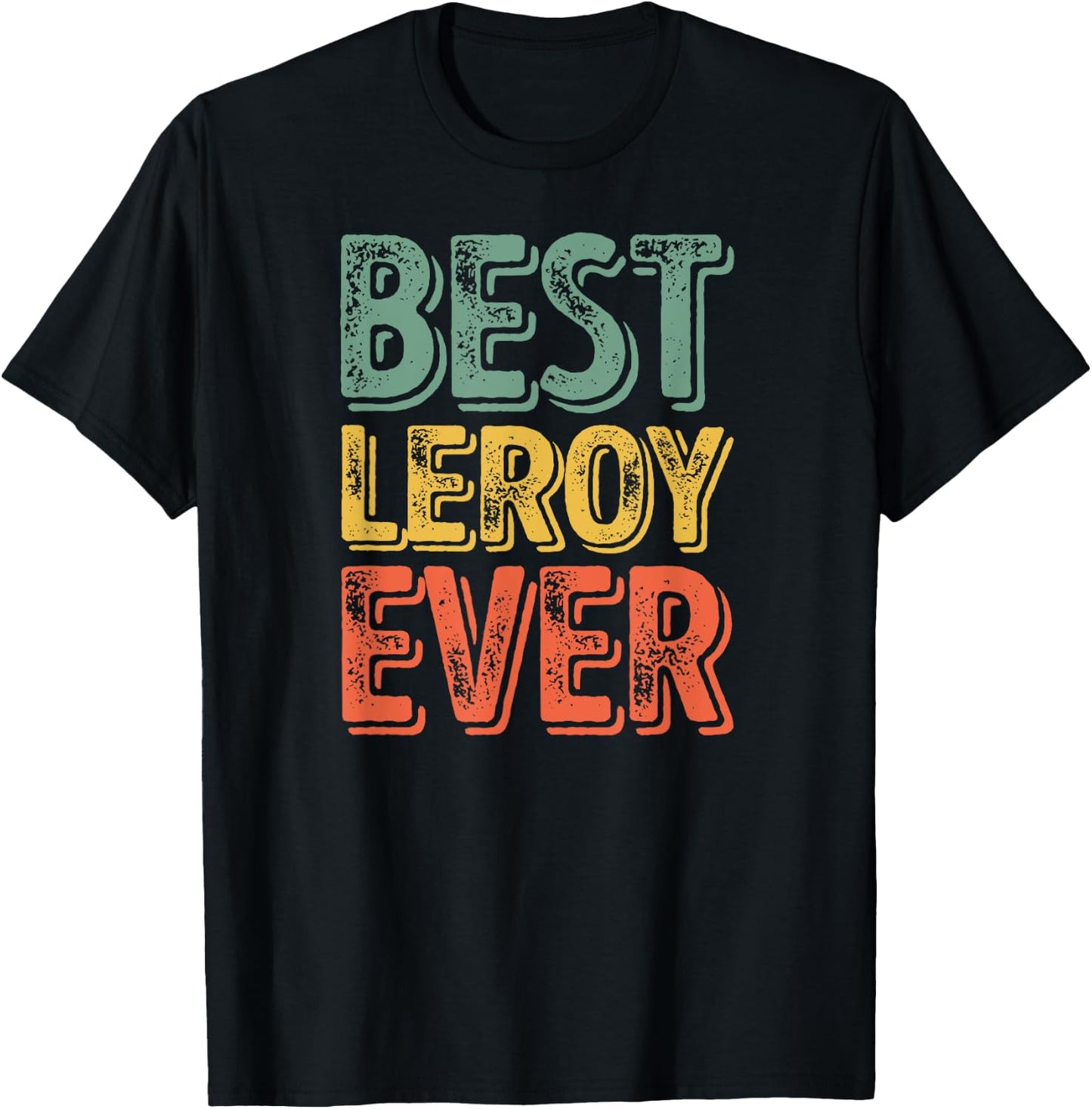 Best Leroy Ever Shirt Funny Personalized First Name Leroy T-Shirt - T-Shirt | Black