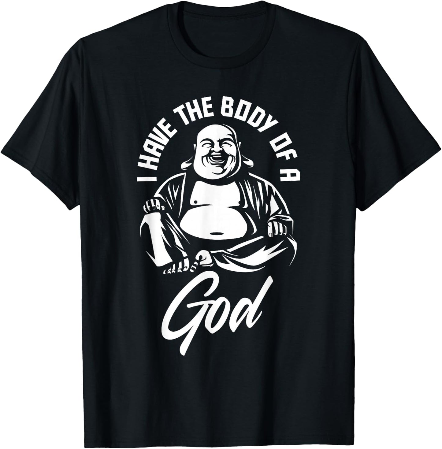 I Have The Body of A God Buddha Funny Fat Guy and Dad BOD T-Shirt - T-Shirt | Black