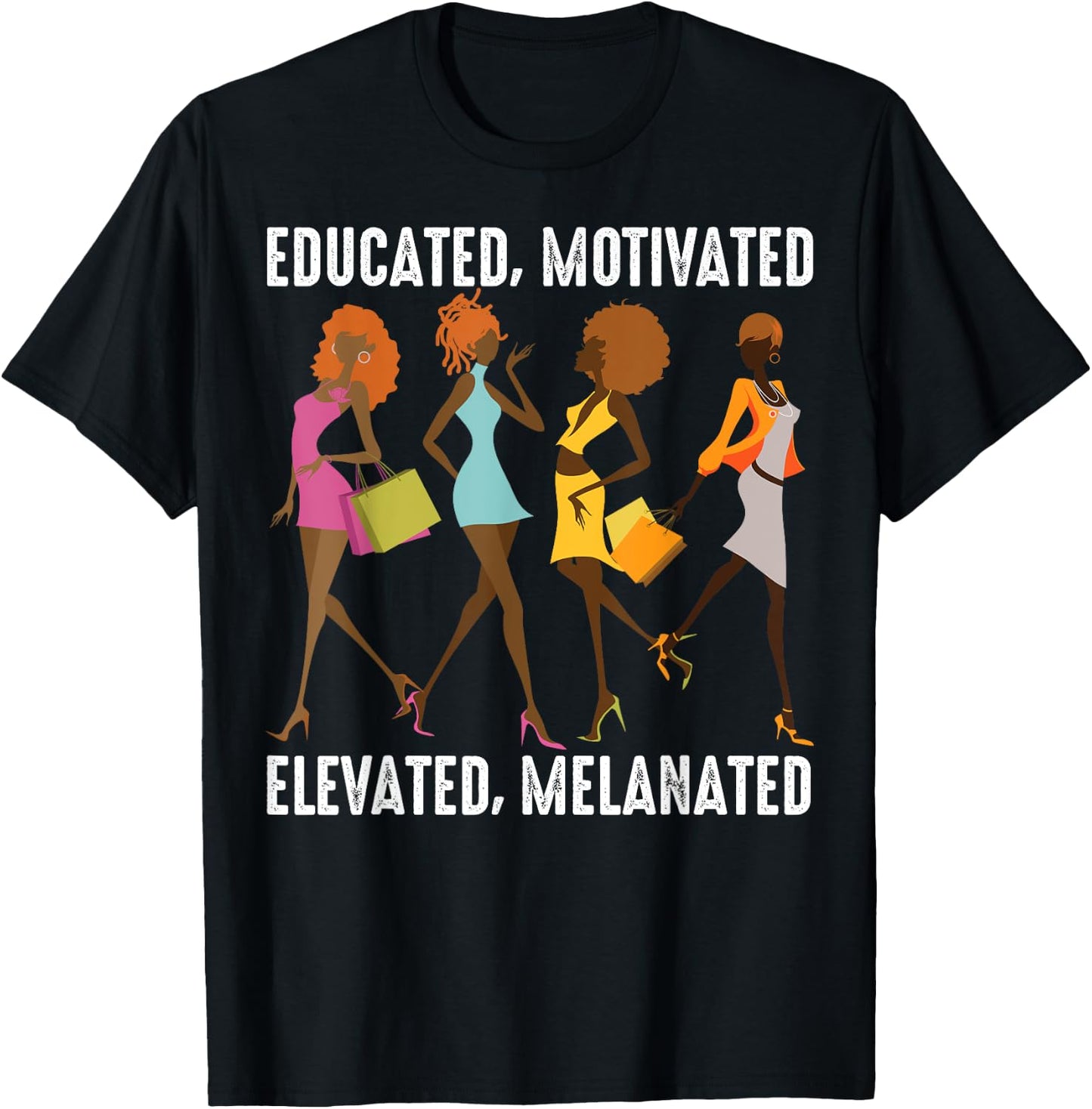 Educated Motivated Elevated Melanated Gift Black Women Girls T-Shirt - T-Shirt | Black