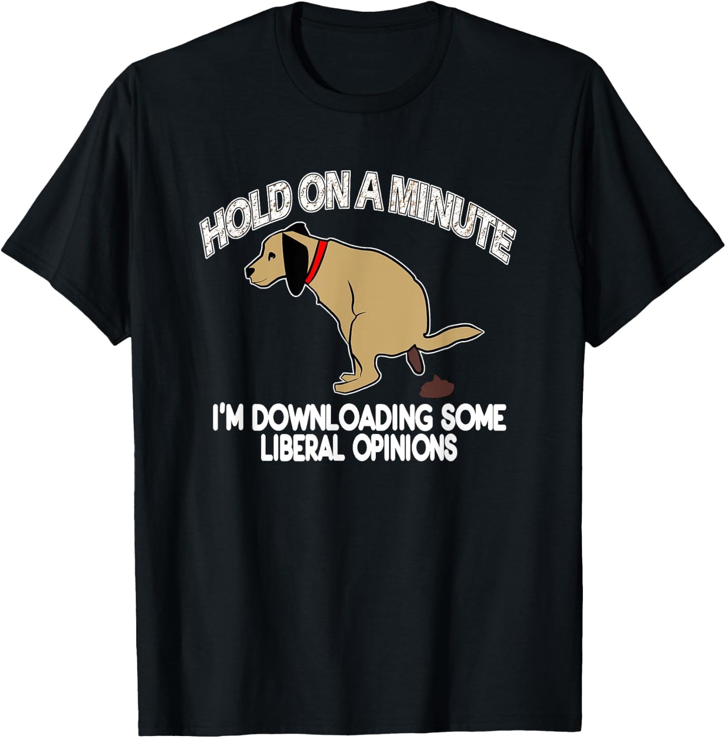Funny Conservative Politics Liberal Opinions Pooping Dog T-Shirt - T-Shirt | Black