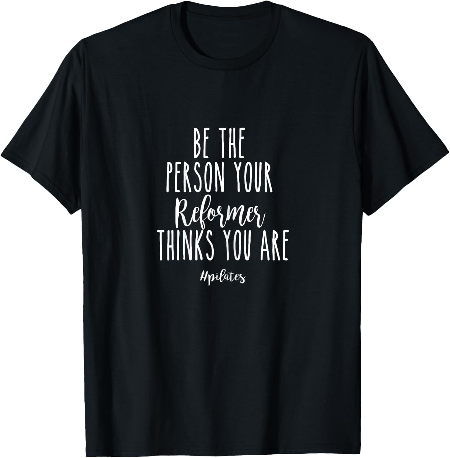 Be The Person Your Reformer Thinks You are Funny Pilates T-Shirt - T-Shirt | Black