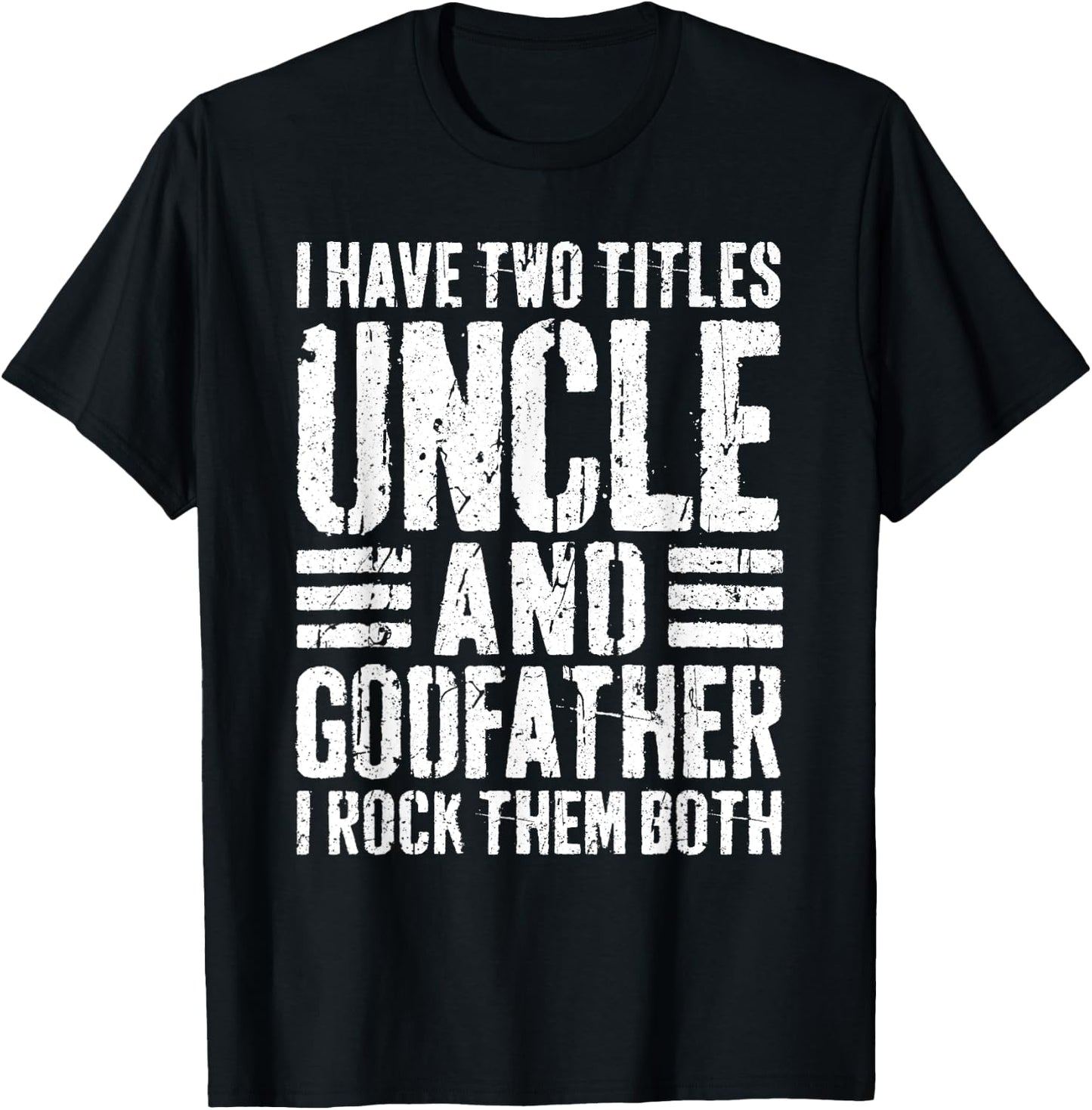 I Have Two Titles Uncle And Godfather Shirt Men Fathers Day T-Shirt - T-Shirt | Black