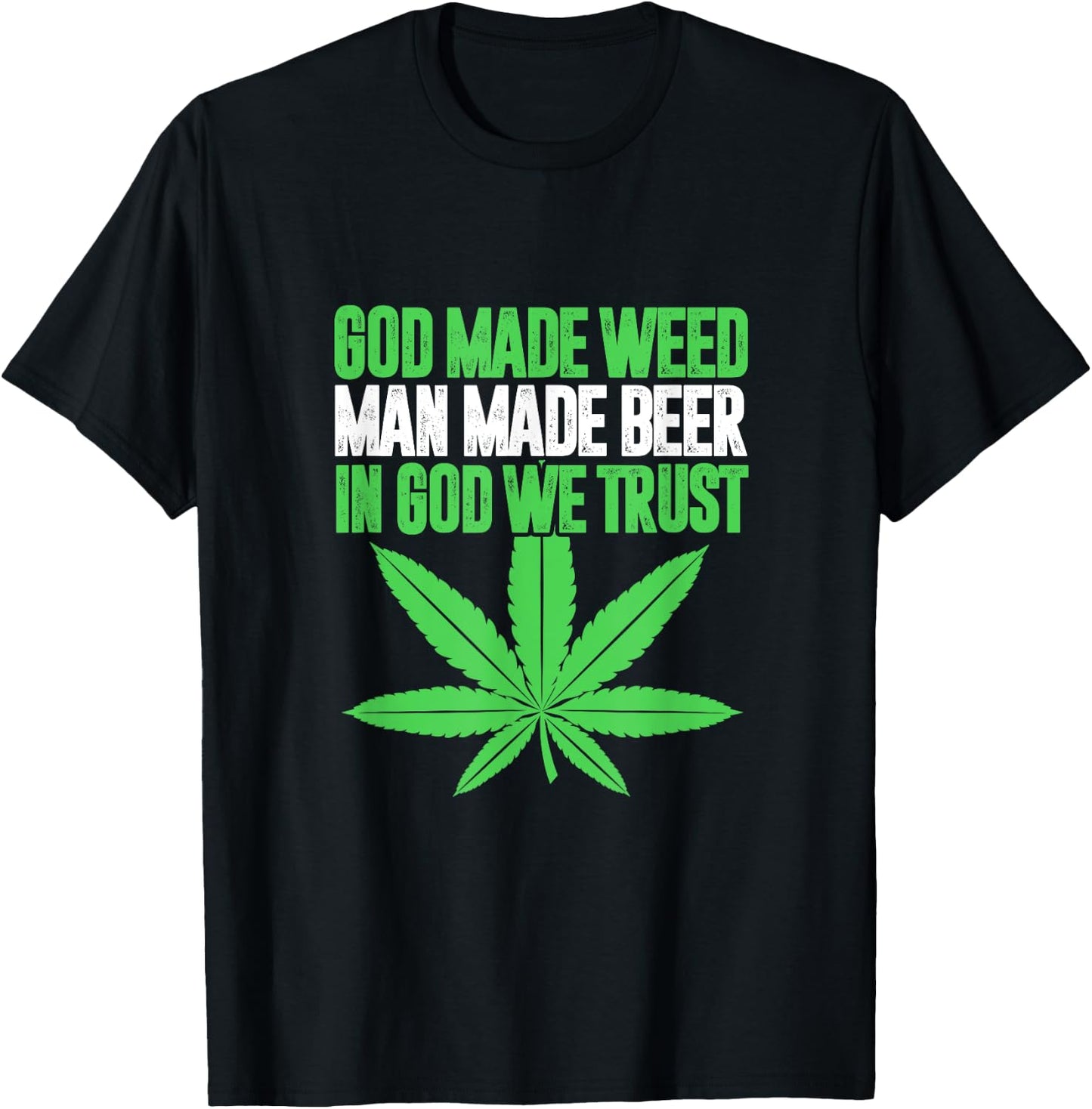 God Made Weed Man Made Beer In God We Trust Funny Cannabis T-Shirt - T-Shirt | Black