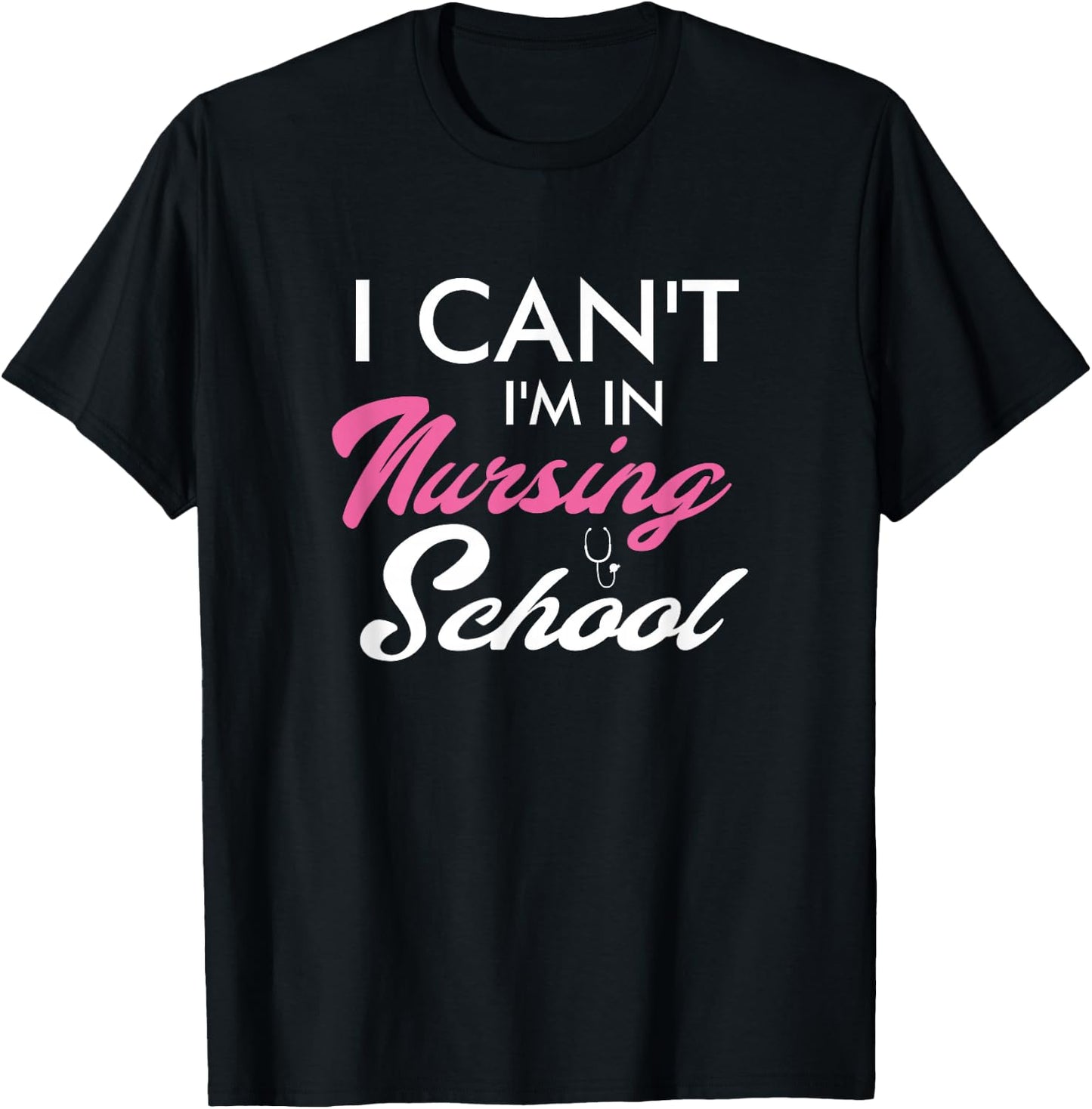 I Can't I'm In Nursing School Funny Gift Nurse Student T-Shirt - T-Shirt | Black