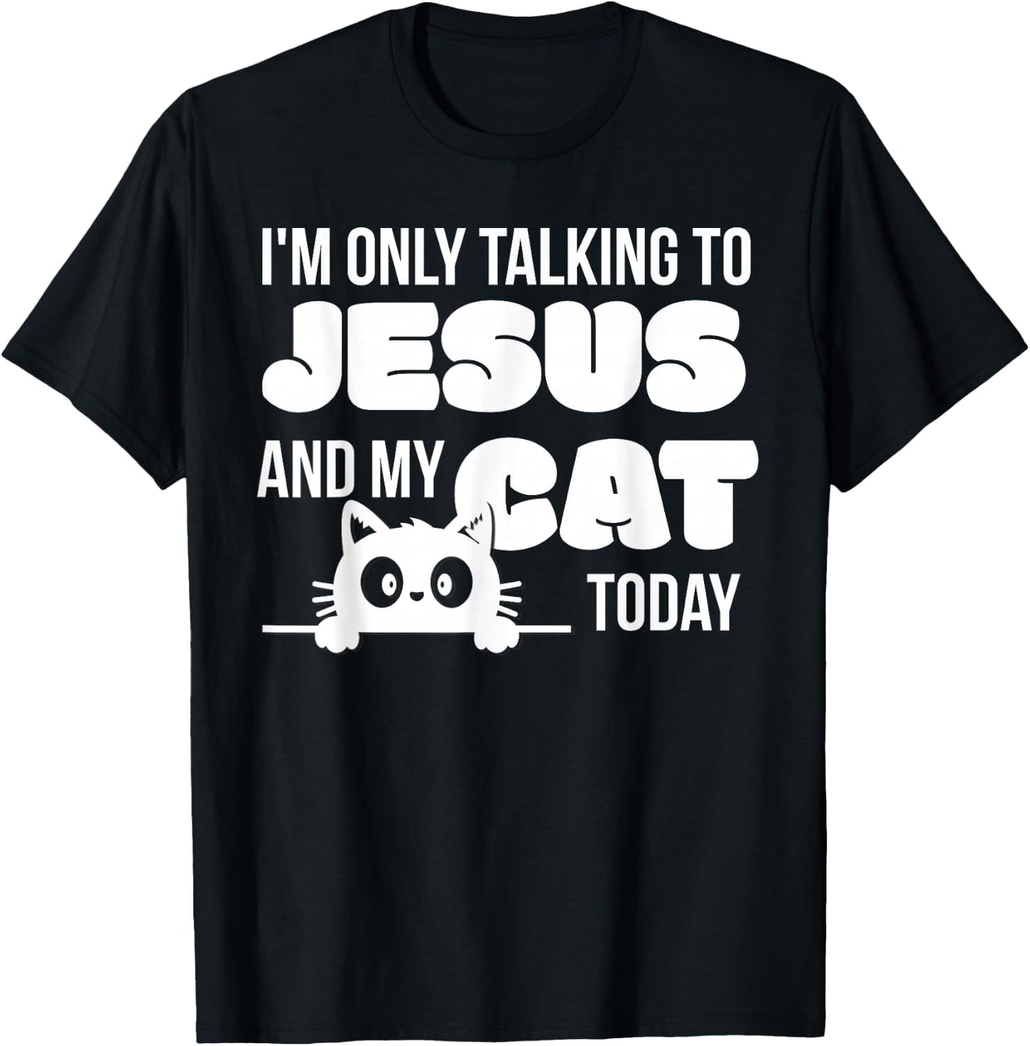 I'm only talking to Jesus and my cat today funny cat lover T-Shirt - T-Shirt | Black