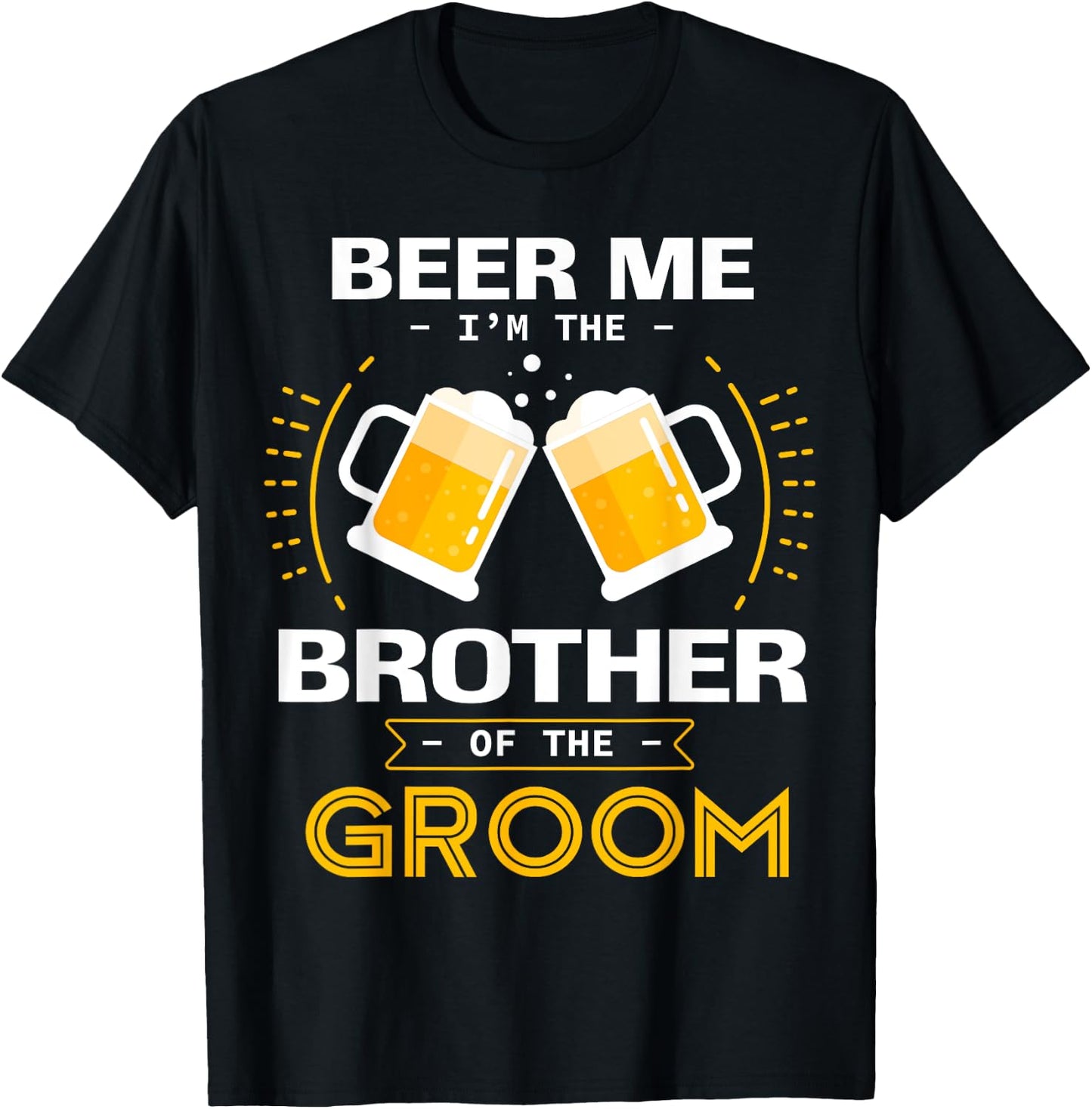Beer Me I'm The Brother Of The Groom Alcohol Drinking Team T-Shirt - T-Shirt | Black