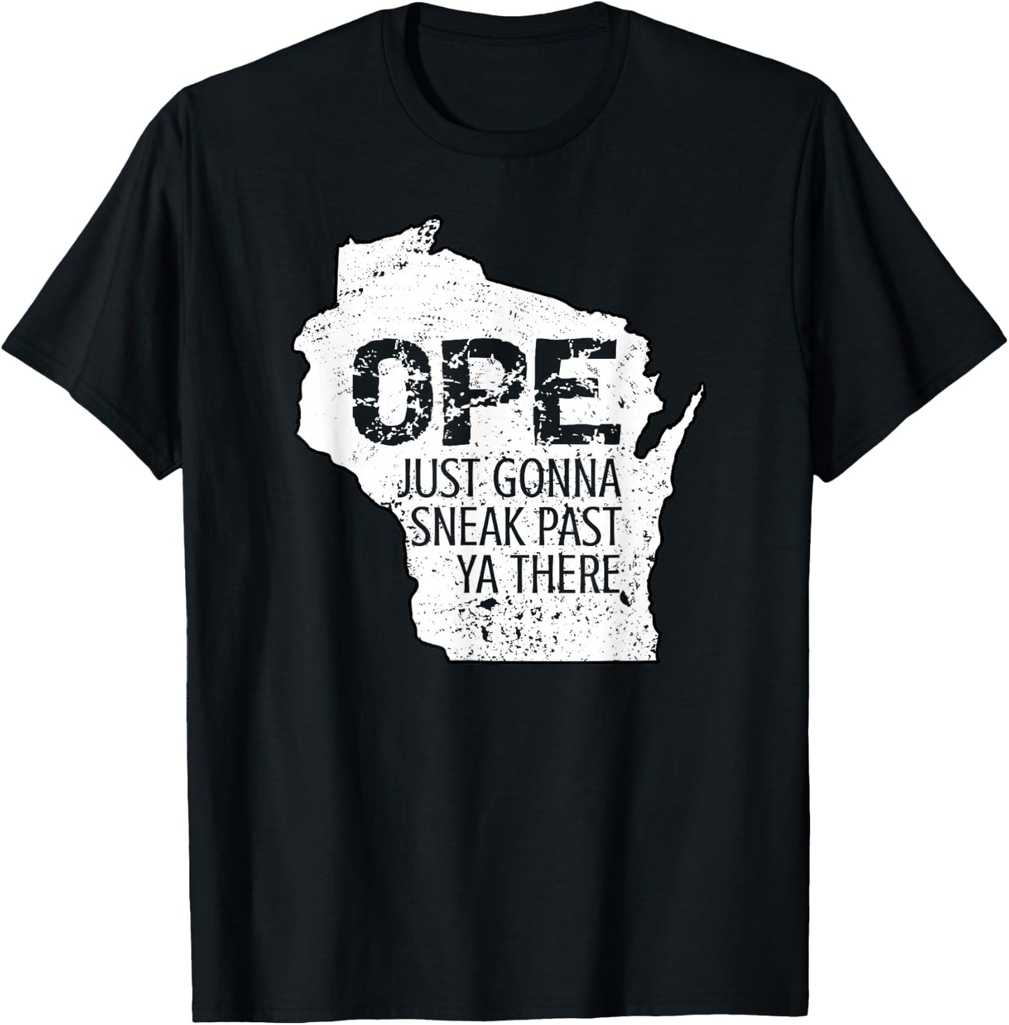 Funny Phrase Just Gonna Sneak Past Ya Ope Wisconsin Meme T-Shirt - T-Shirt | Black