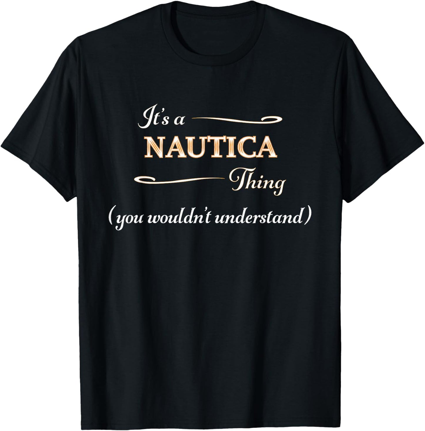 It's a NAUTICA Thing, You Wouldn't Understand | Name Gift T-Shirt - T-Shirt | Black