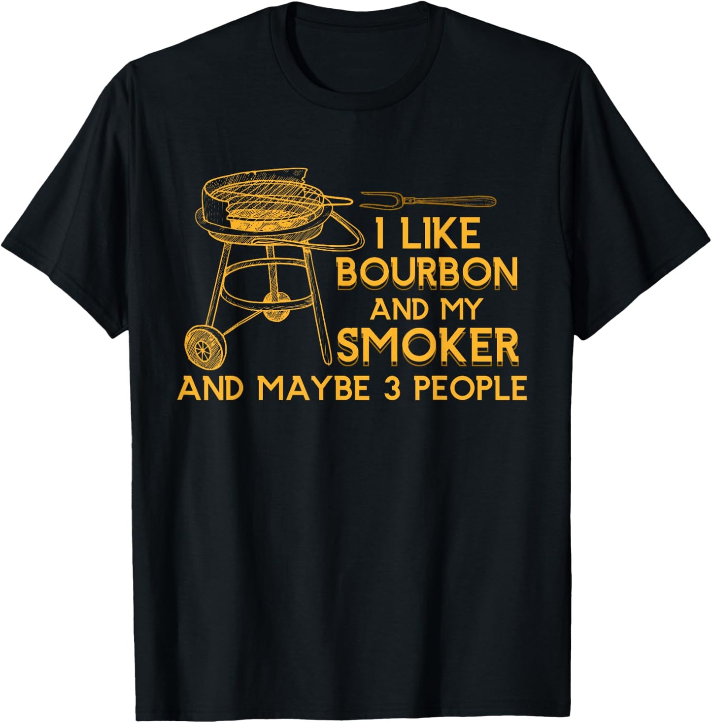 I Like Bourbon And My Smoker And Maybe 3 People Barbecue T-Shirt - T-Shirt | Black