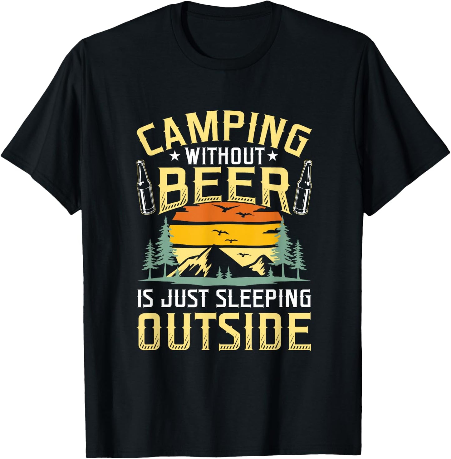 Camping Without Beer Is Just Sleeping Outside Camping T-Shirt - T-Shirt | Black