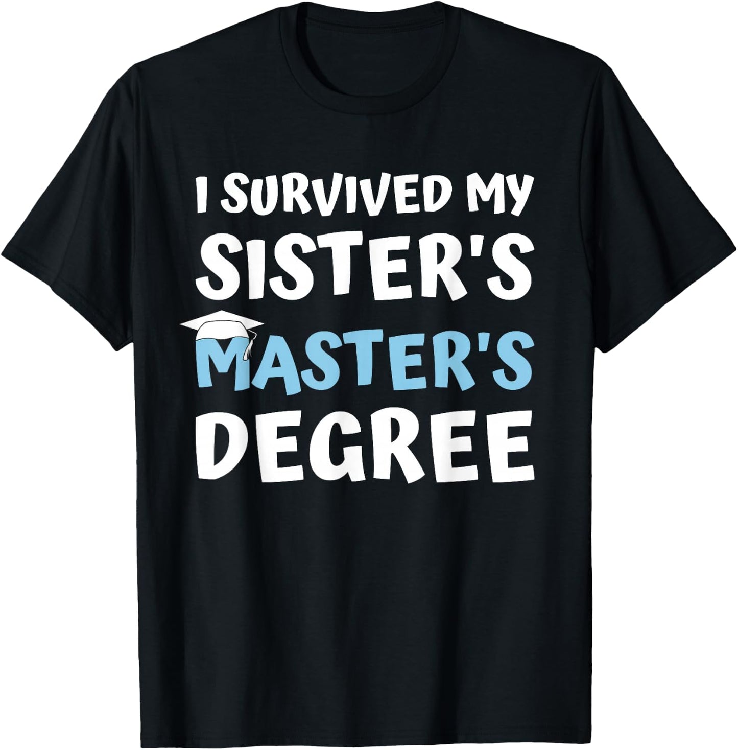 I Survived My Sister's Master's Degree College Graduation T-Shirt - T-Shirt | Black