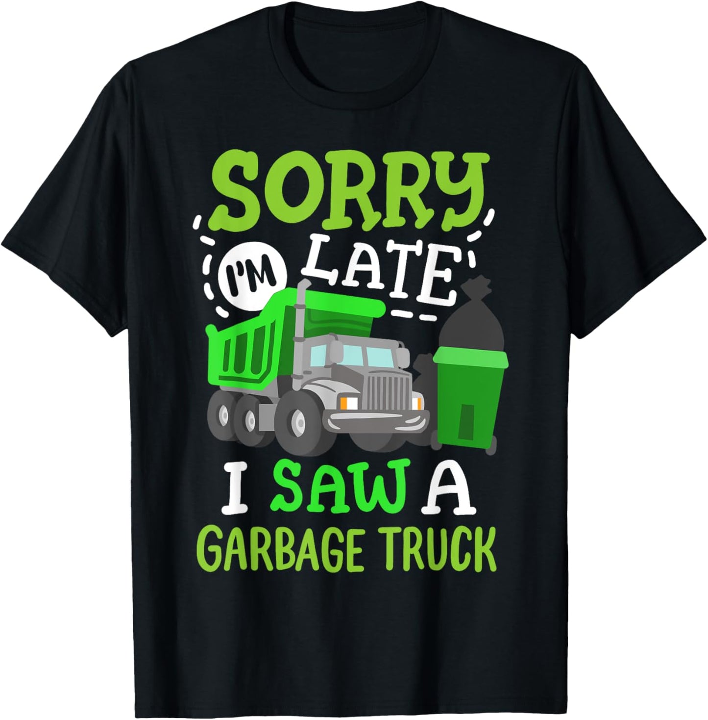 Funny Sorry I'm Late I Saw a Garbage Truck Birthday Party T-Shirt - T-Shirt | Black
