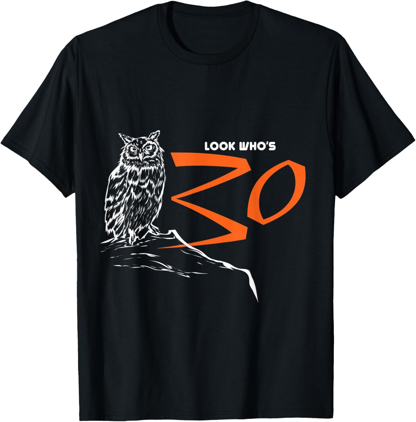 Owl Look Who's 30 Funny Bird 30th Birthday Gift T-Shirt - T-Shirt | Black
