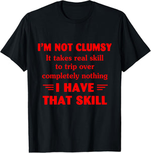 I'm Not Clumsy It Takes Real Skill To Trip Over Funny T-Shirt - T-Shirt | Black
