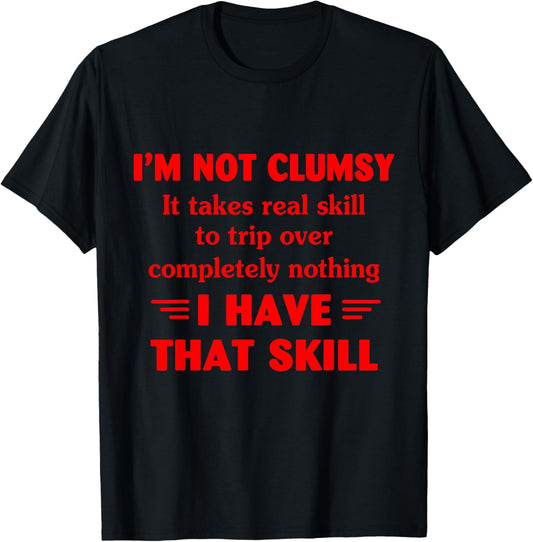 I'm Not Clumsy It Takes Real Skill To Trip Over Funny T-Shirt - T-Shirt | Black