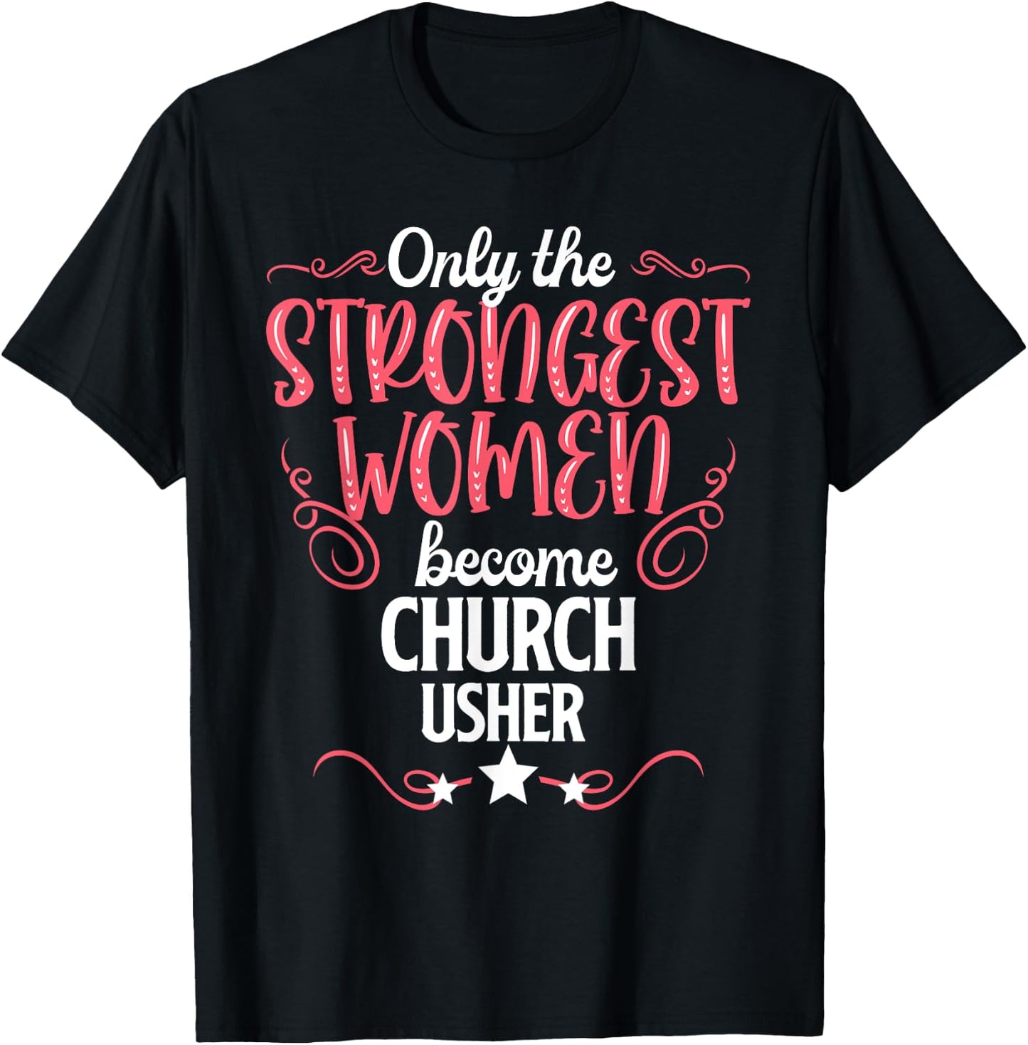 Only The Strongest Women Become Church Usher T-Shirt - T-Shirt | Black