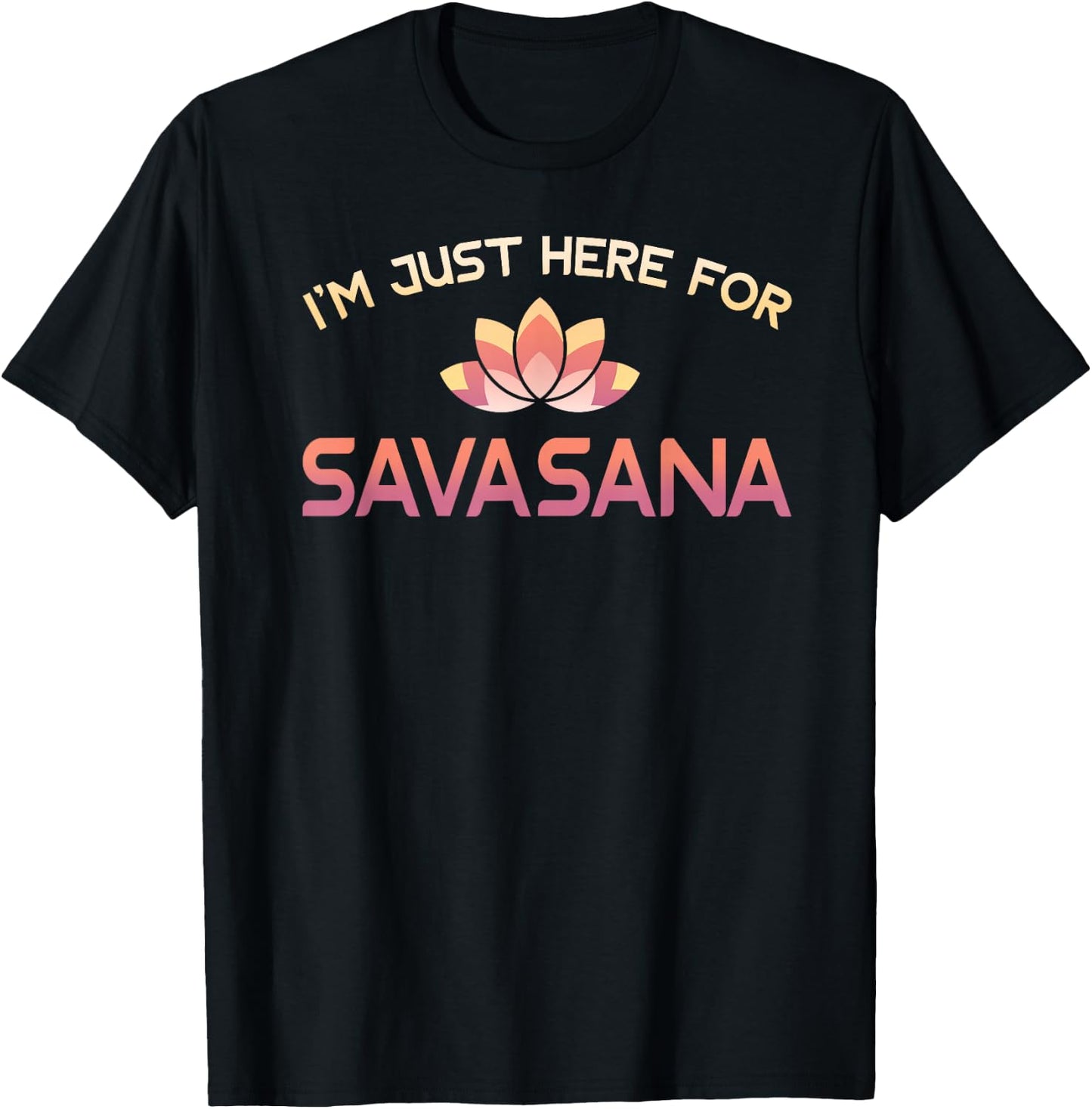 I'm Just Here For Savasana Shirt Funny Yoga T-Shirt - T-Shirt | Black