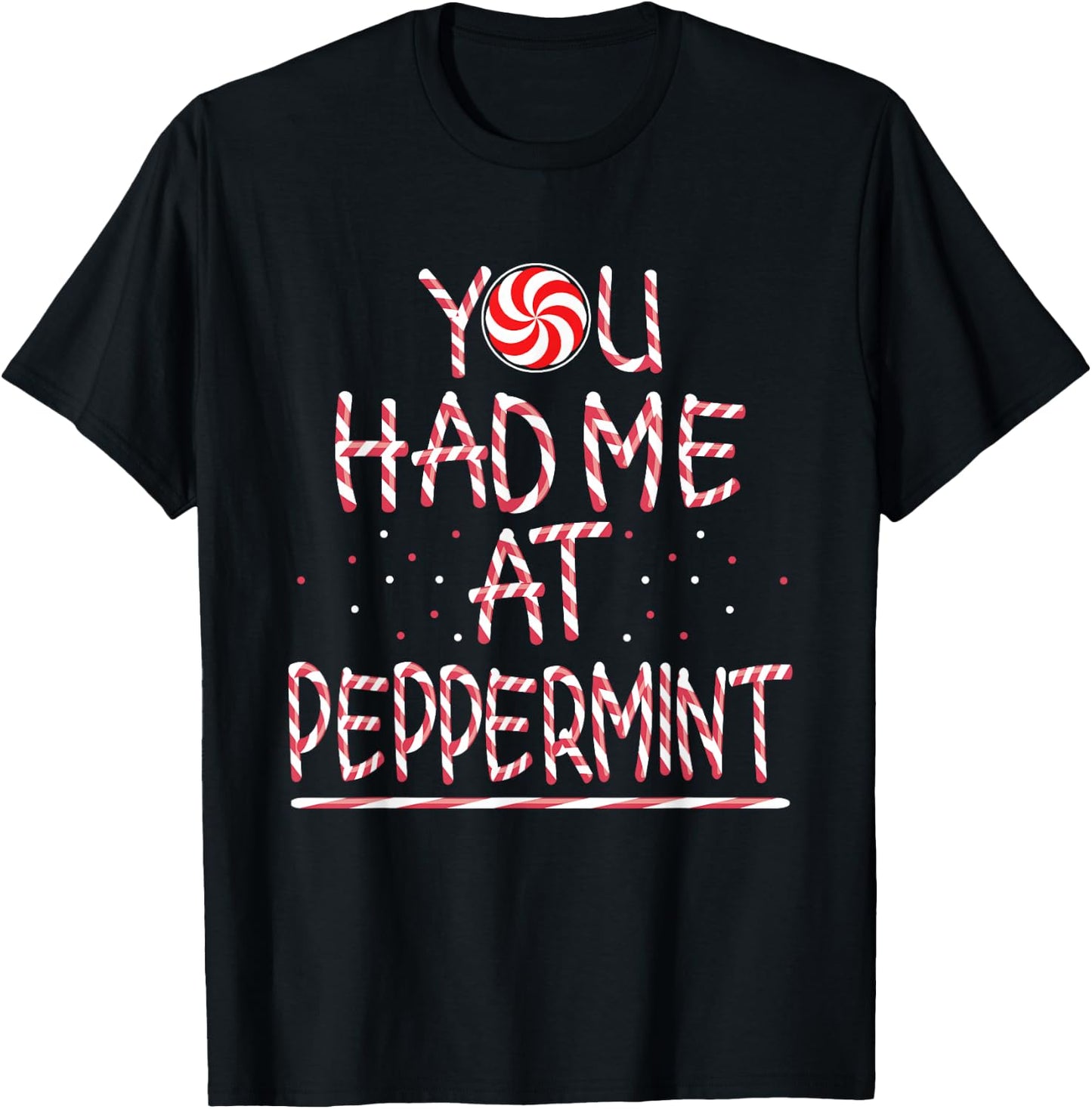 You had me at Peppermint Holiday Candy Stick T-Shirt - T-Shirt | Black