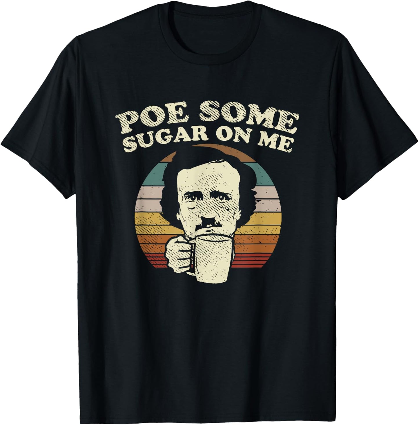 EDGAR ALLAN POE some sugar on me coffee pun T-Shirt - T-Shirt | Black