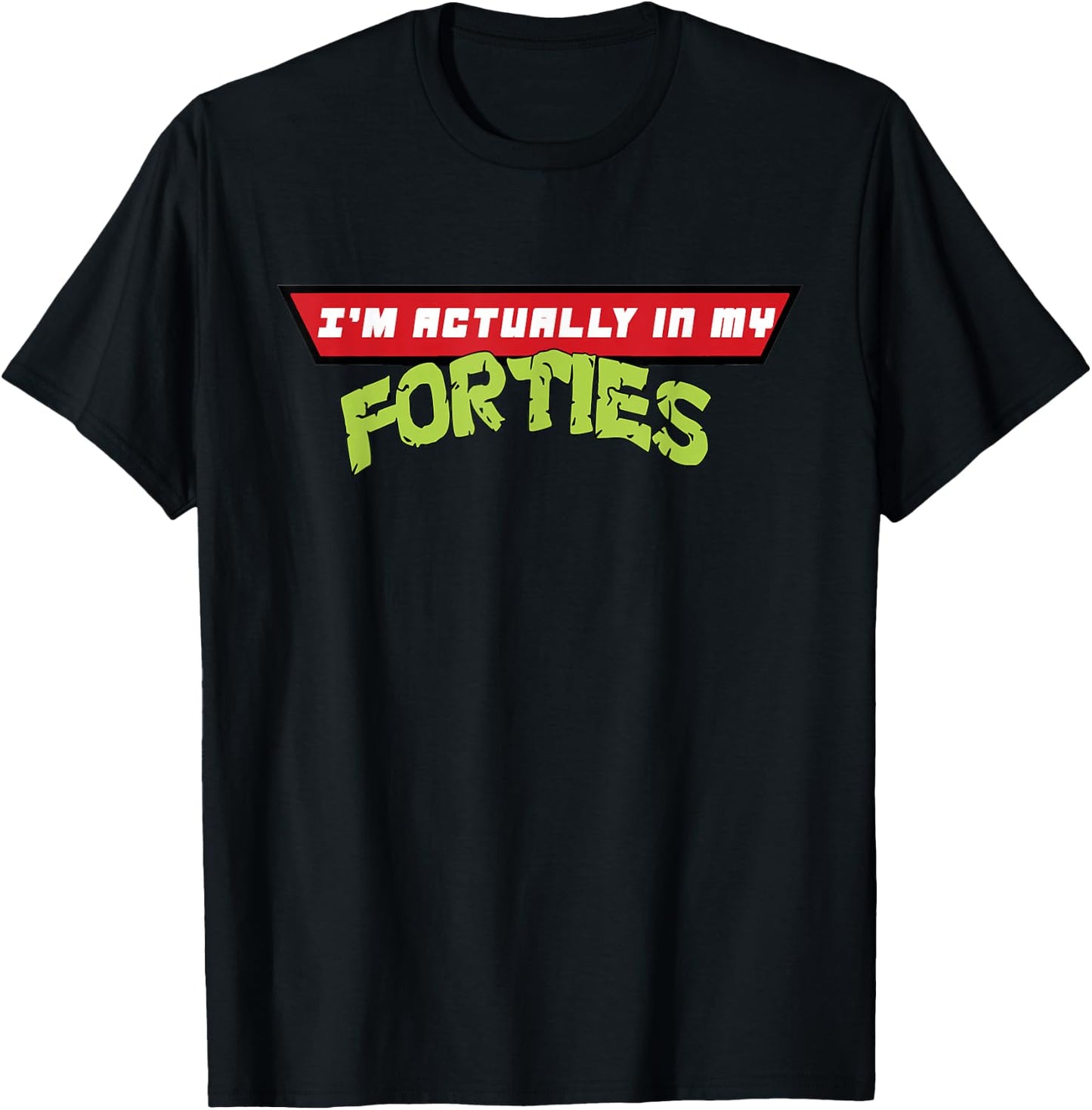 I'm Actually in My Forties T-Shirt - T-Shirt | Black