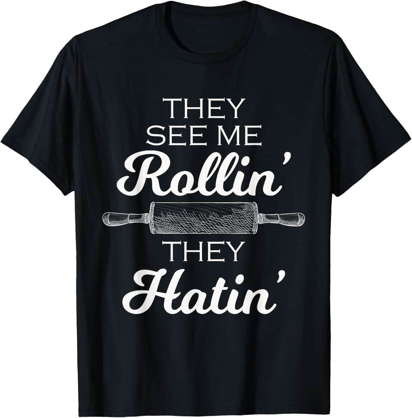 Baker They See Me Rollin' They Hatin' - Funny Rolling Pin T-Shirt - T-Shirt | Black