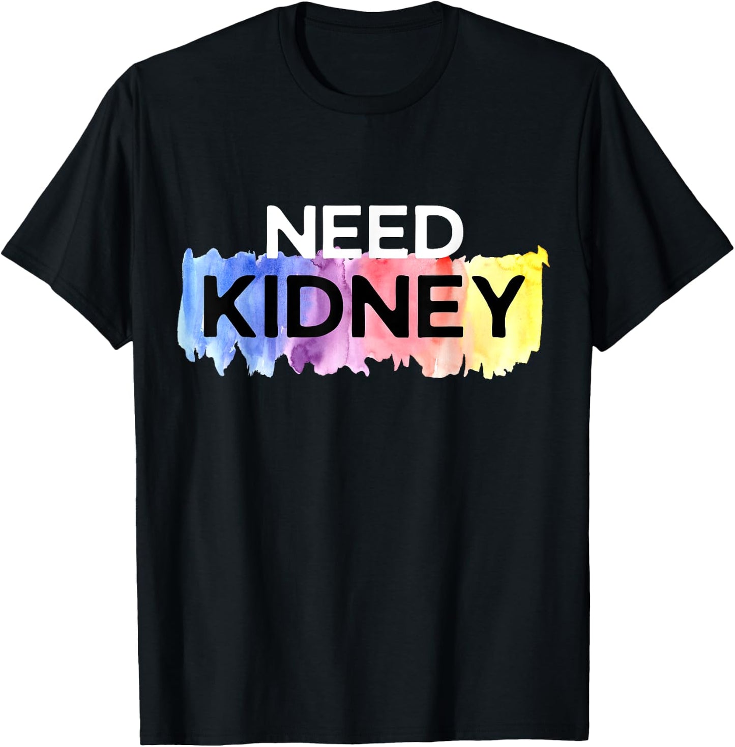 Need Kidney Transplant Dialysis Hemodialysis T-Shirt - T-Shirt | Black