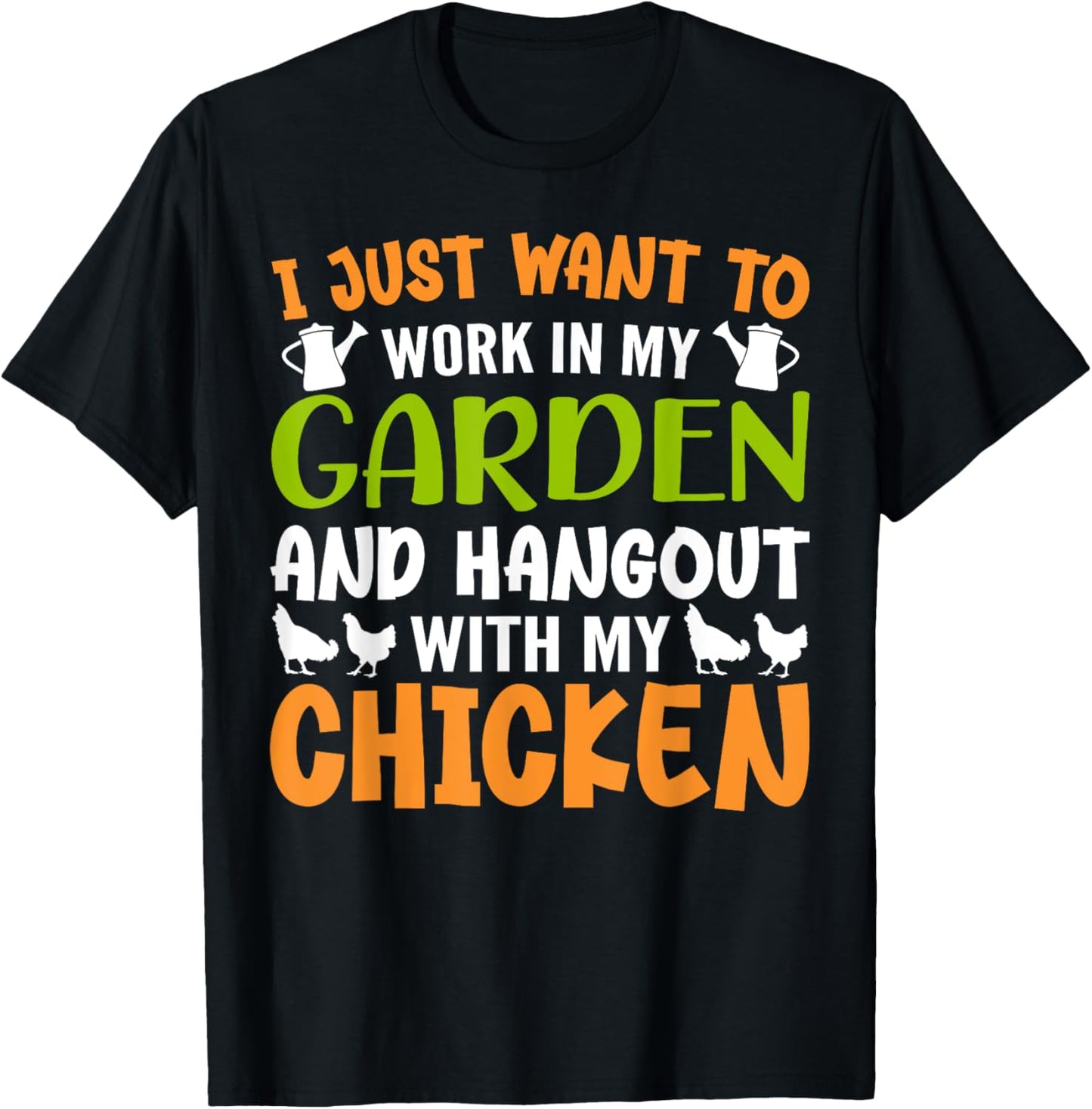 I Just Want To Work In My Garden And Hangout With My Chicken T-Shirt - T-Shirt | Black