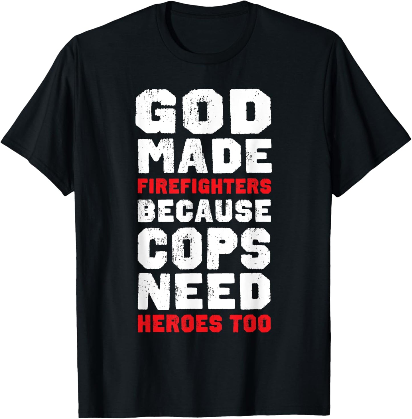 God Made Firefighters Because Cops Need Heroes Too Fireman T-Shirt - T-Shirt | Black