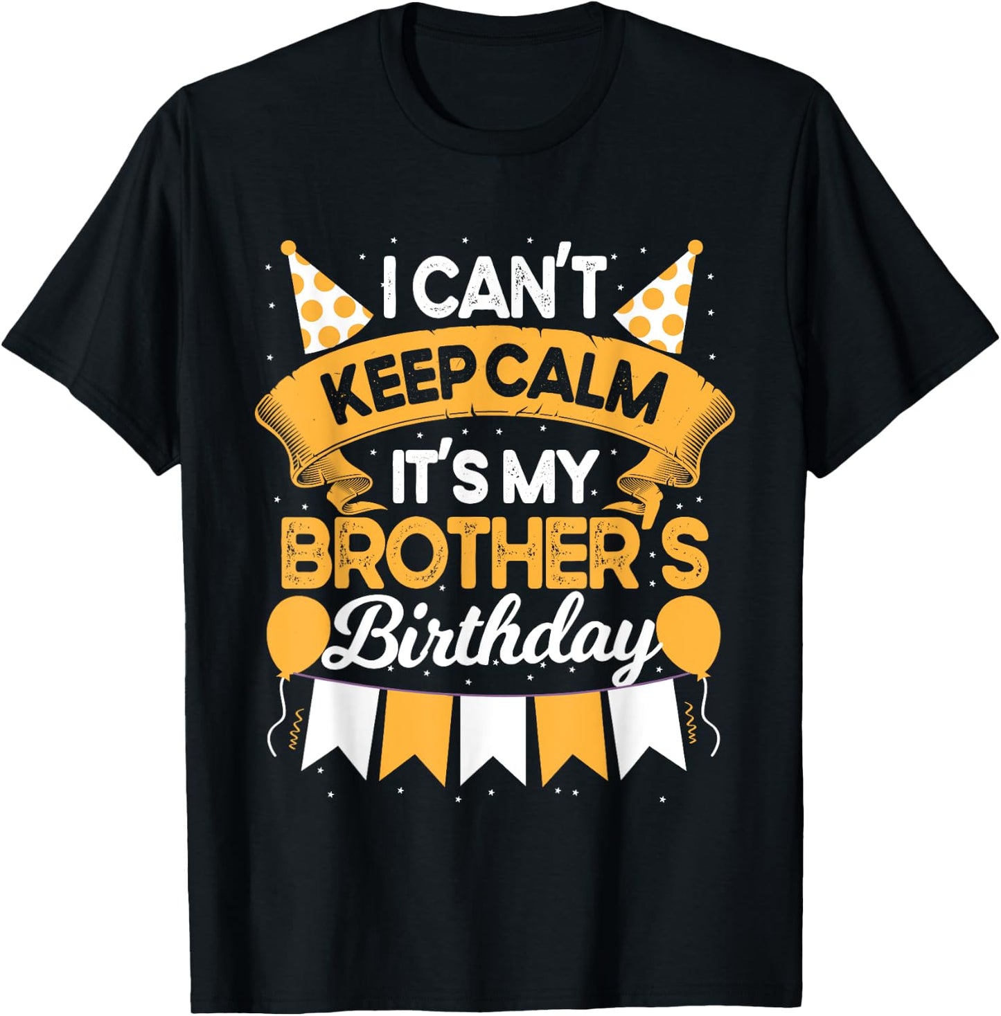 I Can't Keep Calm It's My Brother Birthday Party Gift T-Shirt - T-Shirt | Black