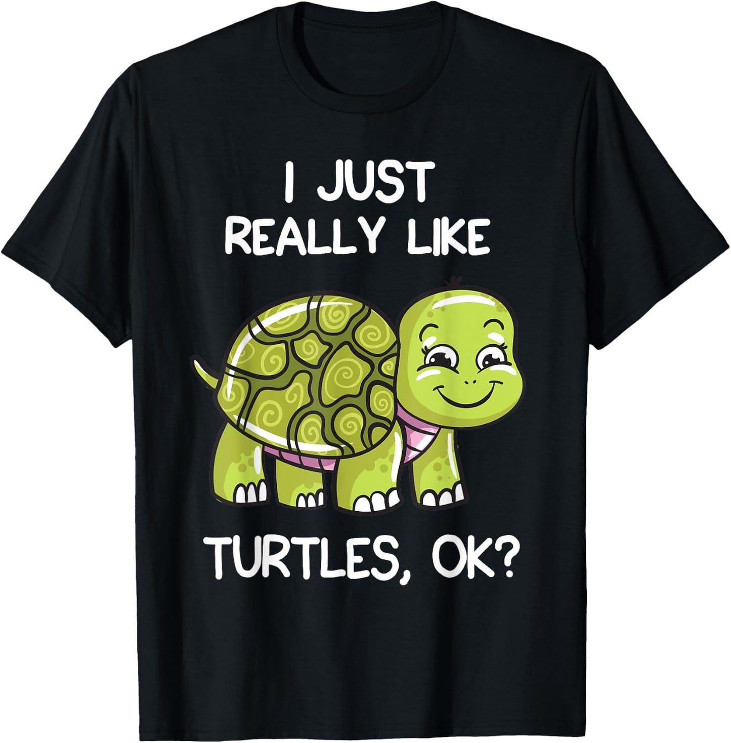 I Just Really Like Turtles, OK? Lover Gift Cute Turtle Love T-Shirt - T-Shirt | Black